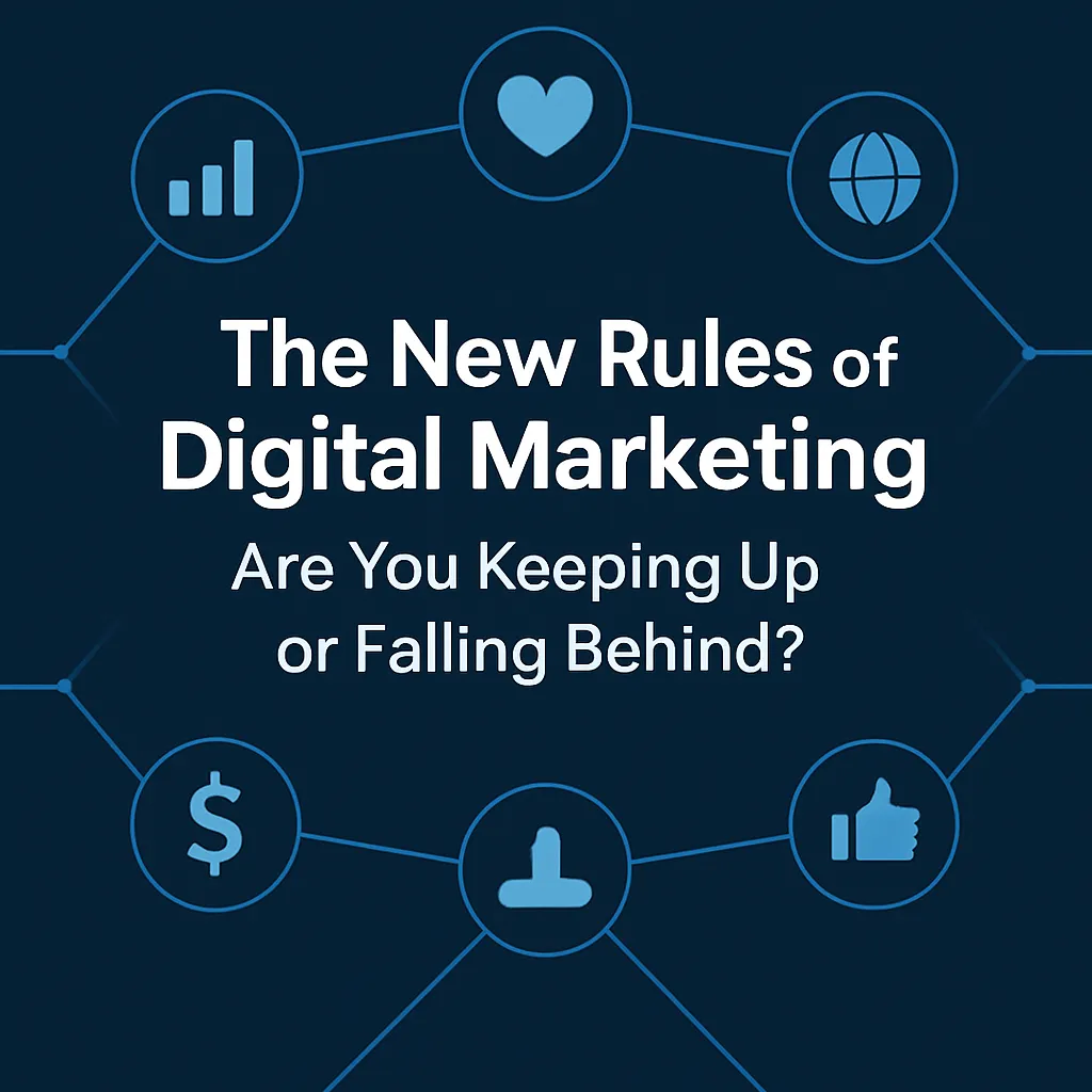 The New Rules of Digital Marketing: Are You Keeping Up or Falling Behind?