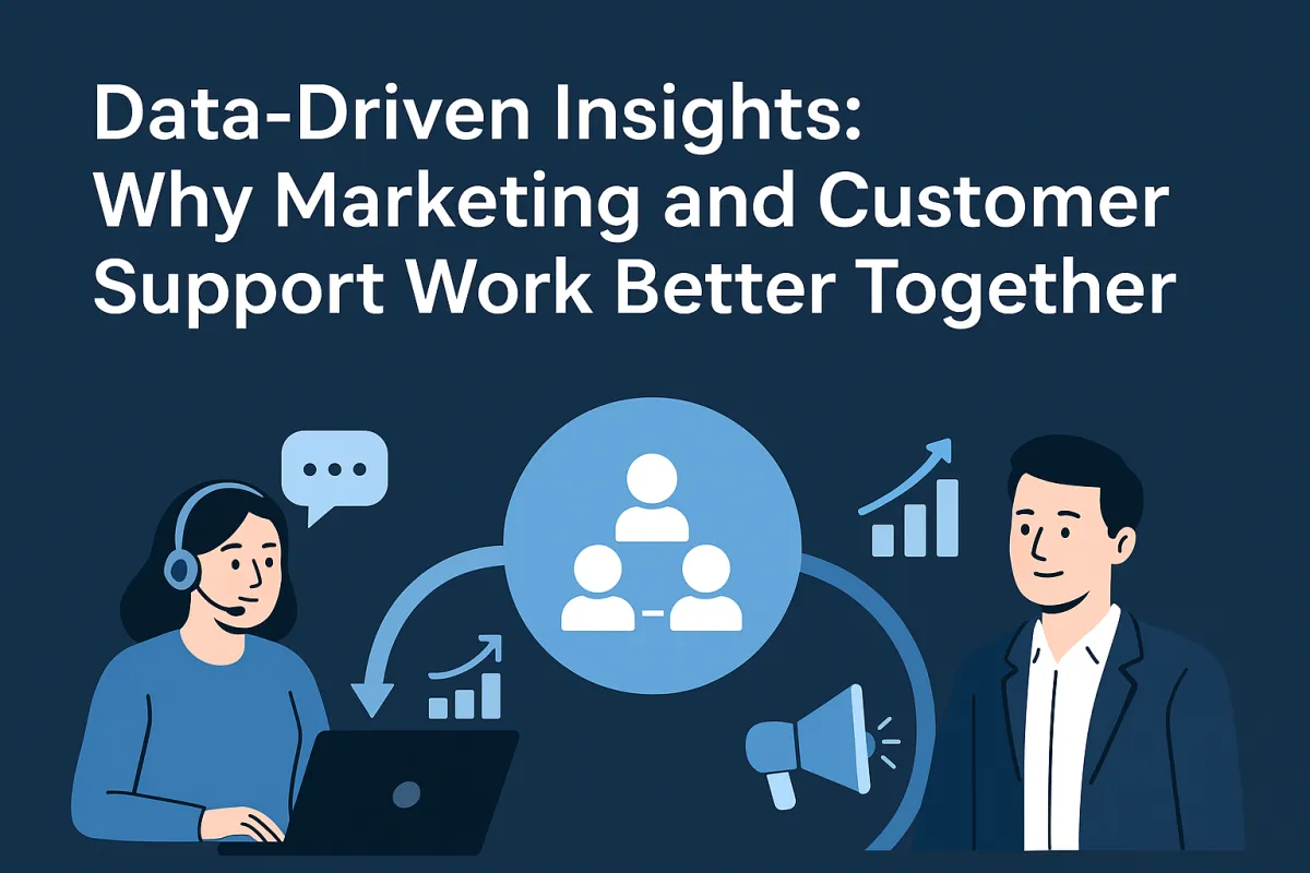 Data-Driven Insights: Why Marketing and Customer Support Work Better Together