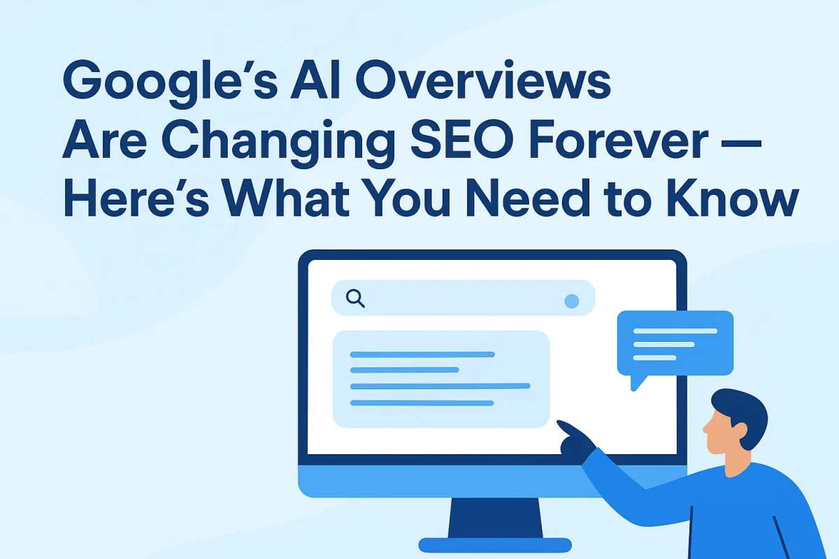 Google’s AI Overviews Are Changing SEO Forever—Here’s What You Need to Know