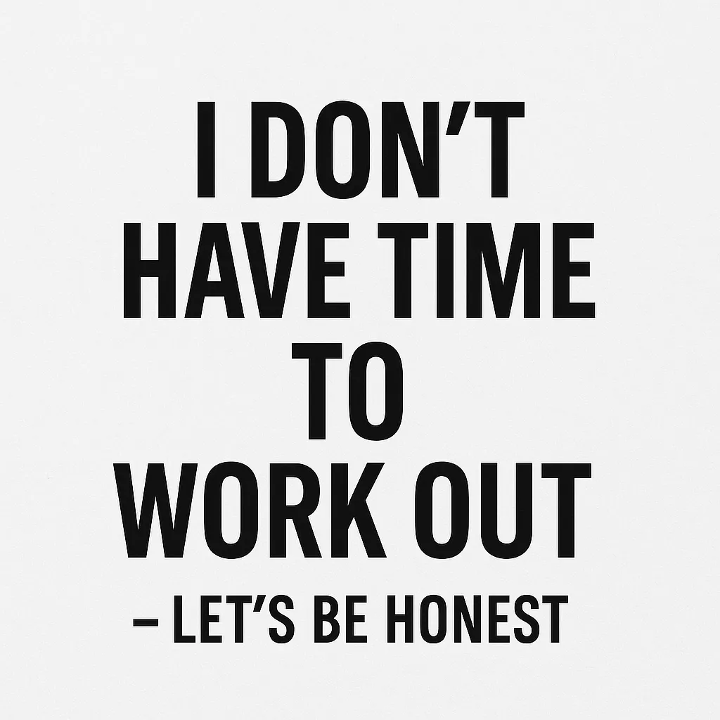“I Don’t Have Time to Work Out” – Let’s Be Honest