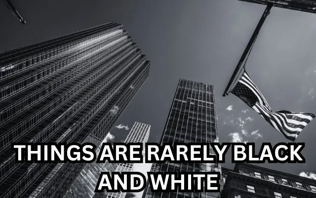 Things are rarely black and white
