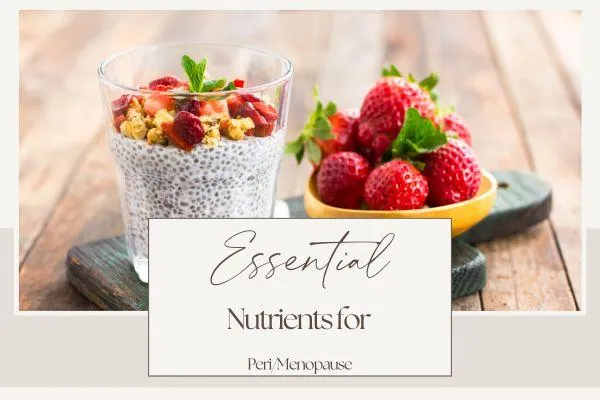 Essential Nutrients for Peri/Menopause