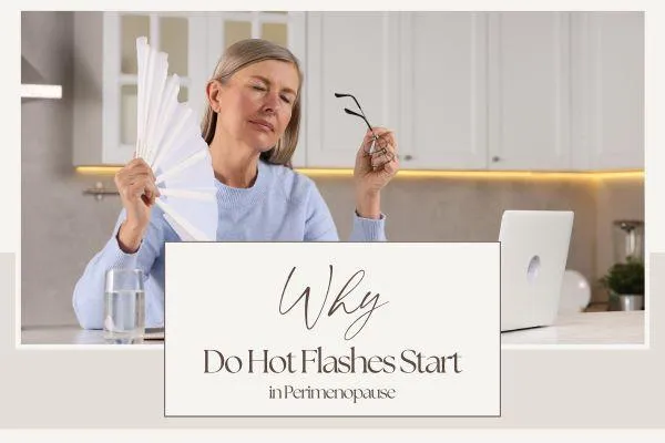 Why Do Hot Flashes Start in Perimenopause