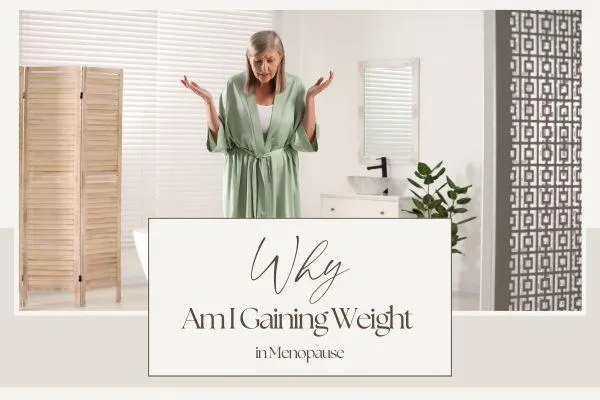 Why Am I Gaining Weight in Menopause? Understanding Weight Gain During Perimenopause