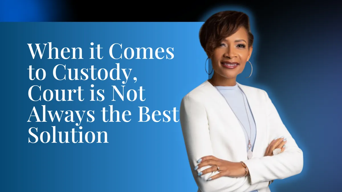 When it Comes to Custody, Court is Not Always the Best Solution