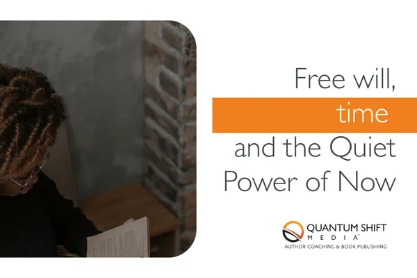 Free Will, Time, and the Quiet Power of Now