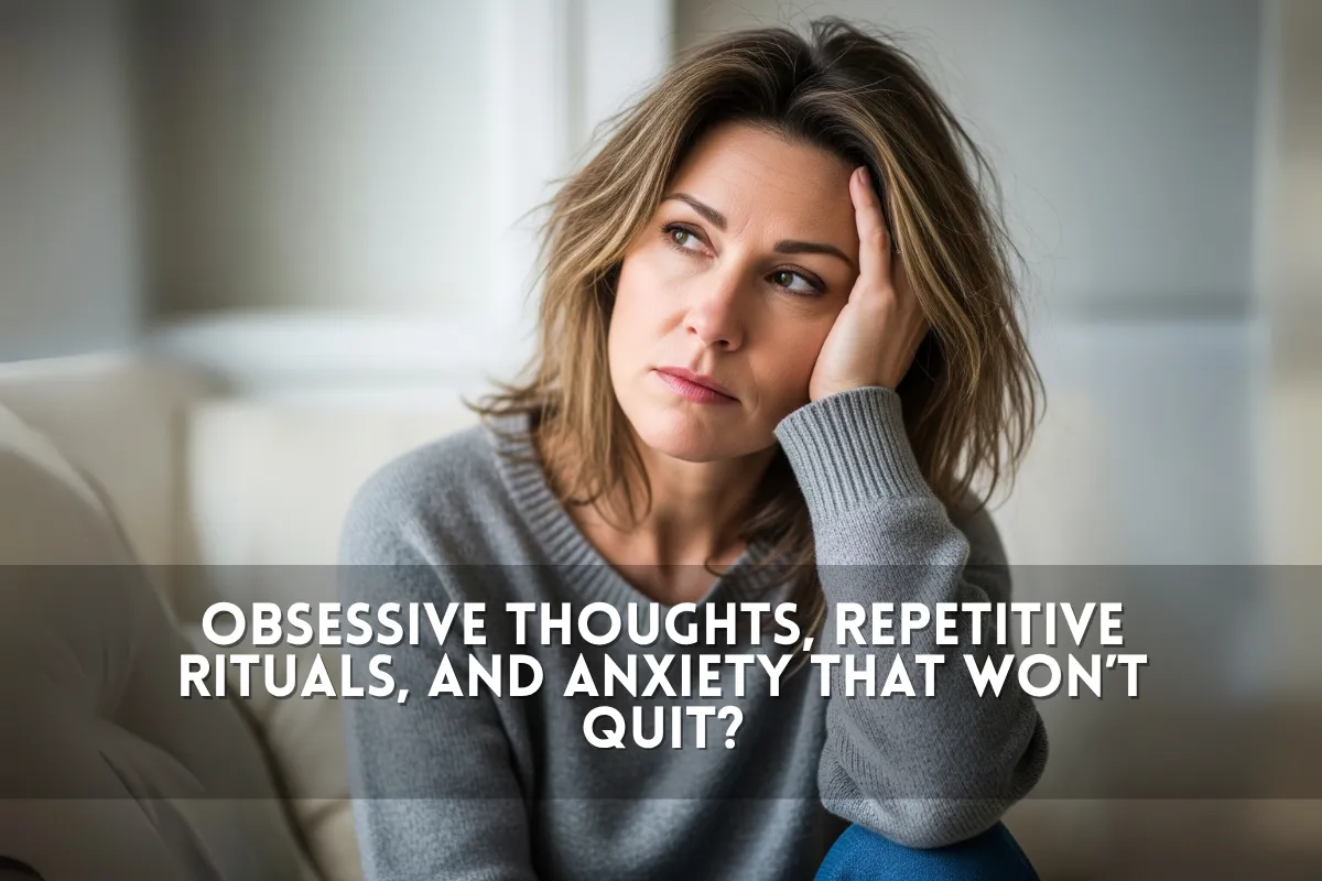 Obsessive Thoughts, Repetitive Rituals, and Anxiety That Won’t Quit? It Might Be OCD—Or It Might Be Your Hormones
