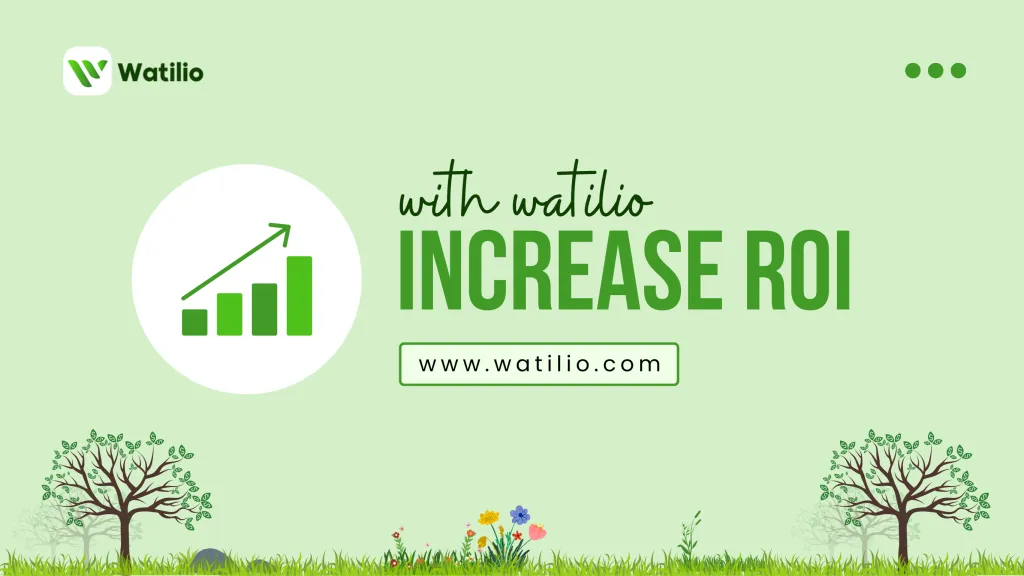 How Watilio WhatsApp Business API Can Help You Increase Your Business ROI
