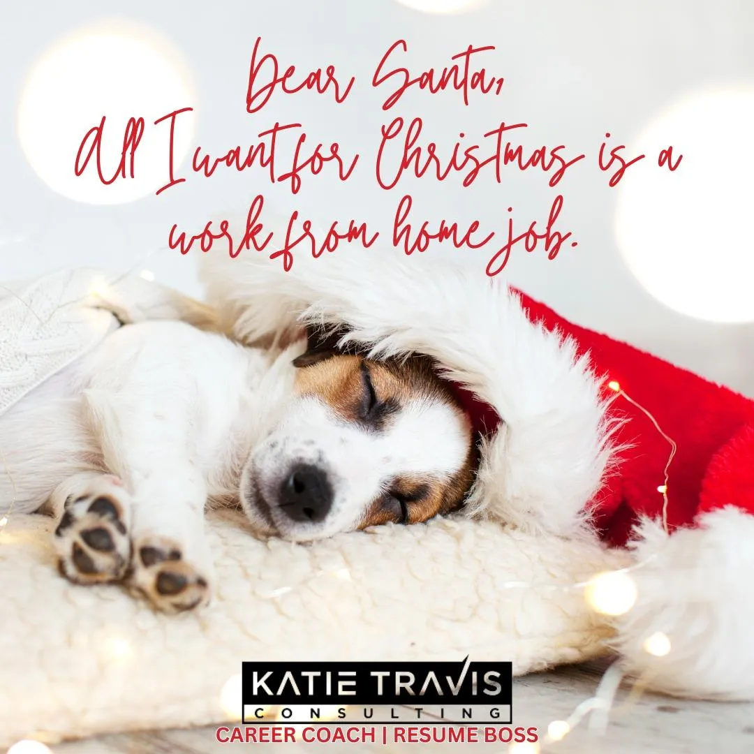 "A sleepy Jack Russell Terrier in a Santa hat rests on a cozy blanket with festive lights. Text reads, 'Dear Santa, All I want for Christmas is a work from home job.' Branded with 'Katie Travis Consulting - Career Coach | Resume Boss,' highlighting remote work goals."