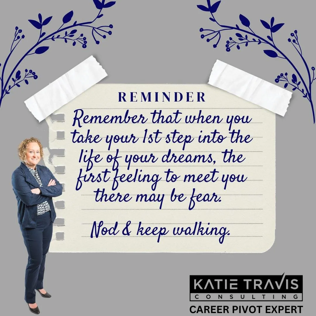 "Motivational graphic featuring a confident career pivot expert, Katie Travis, with text reminding viewers to embrace fear when stepping into their dream life and to keep moving forward. Background includes decorative blue floral accents and a taped paper design."