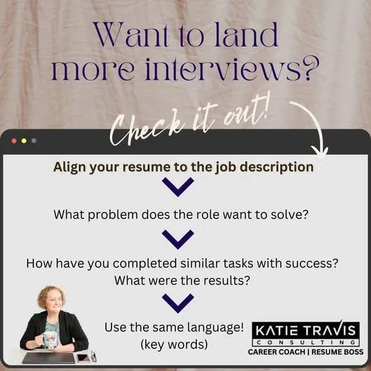 An infographic by Katie Travis Consulting offering tips to land more interviews: Align your resume to the job description by identifying the problem, showcasing similar successful tasks with results, and using keywords from the posting.