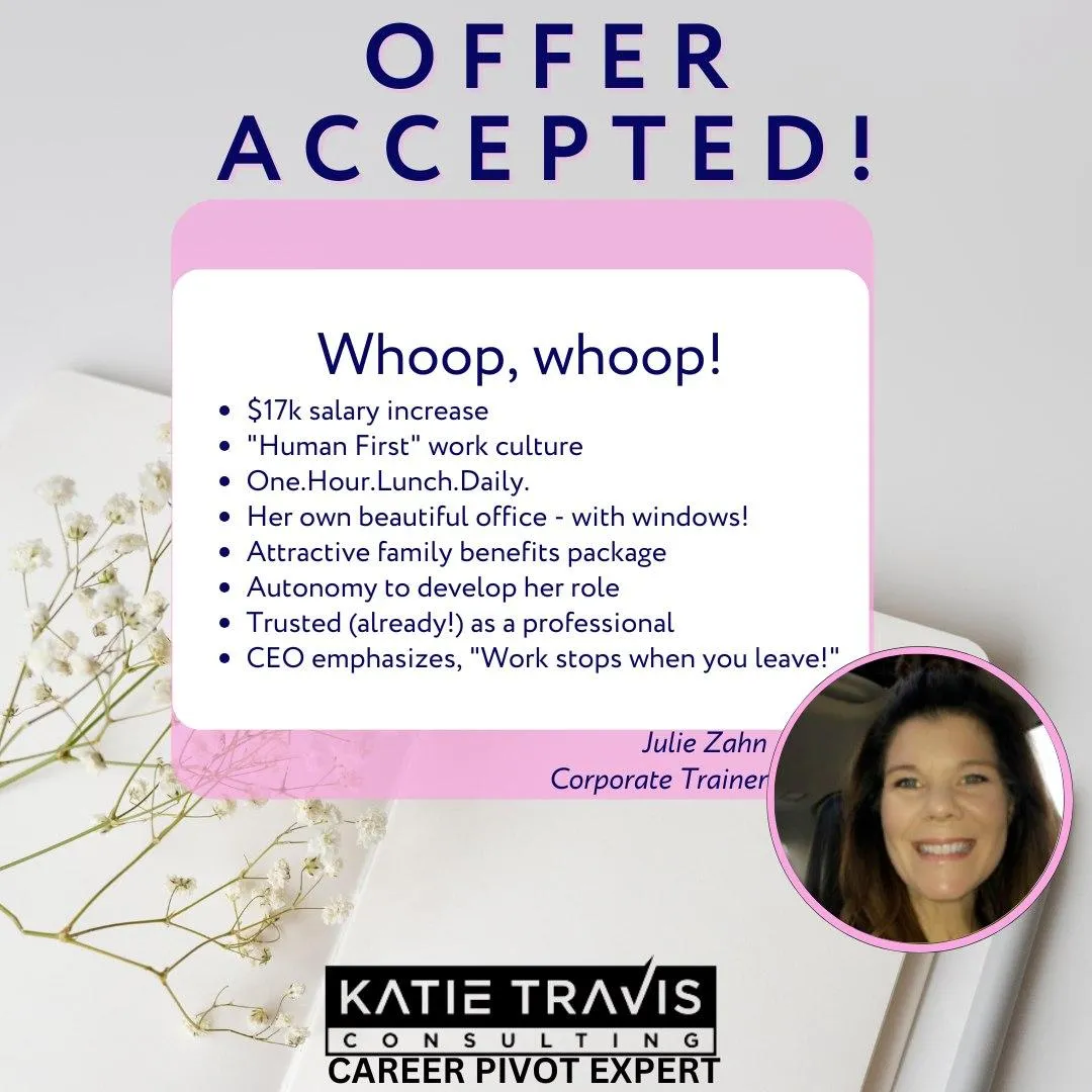 Corporate trainer Julie Zahn celebrates a successful career pivot with Katie Travis Consulting: $17k raise, family benefits, 'Human First' culture, office with windows, and work-life balance.