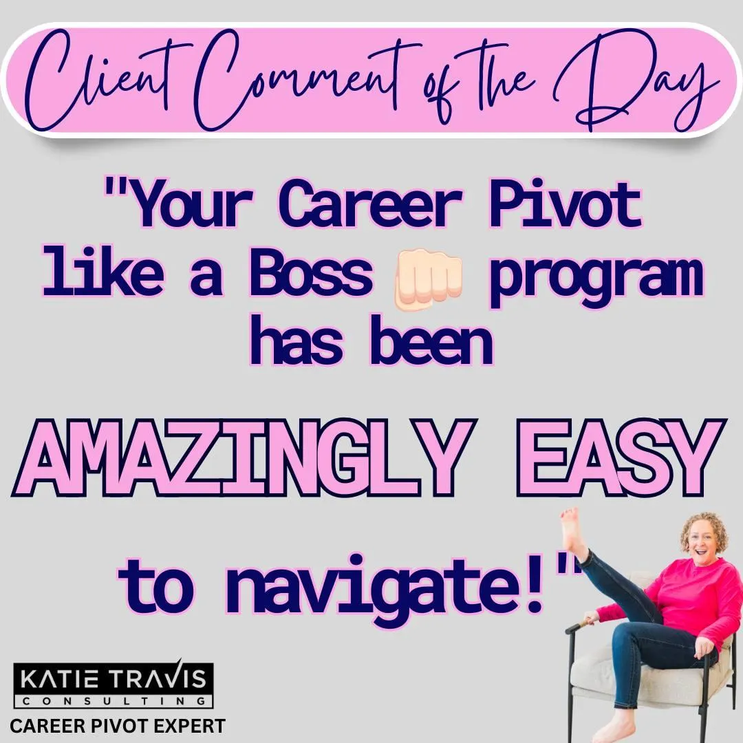 "Client loves the 'Career Pivot Like a Boss' program by Katie Travis Consulting! Amazingly easy to navigate and designed for seamless career transitions. Take charge of your career pivot today!