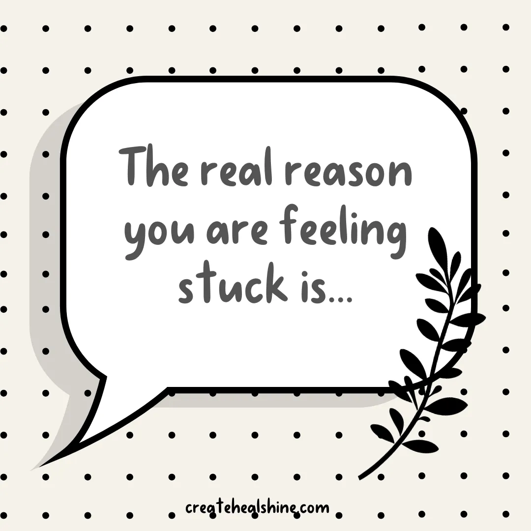 The Real Reason You Feel Stuck is...