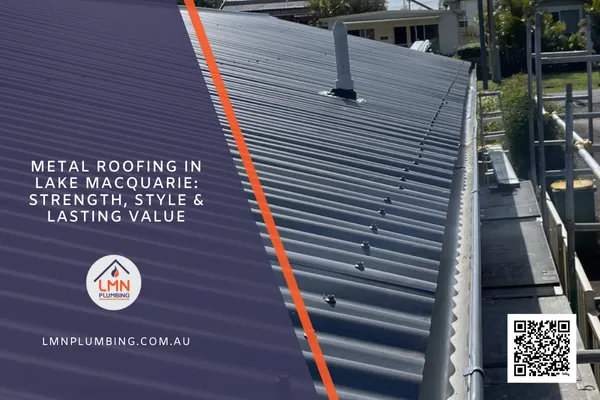 Metal Roofing in Lake Macquarie: Strength, Style & Lasting Value