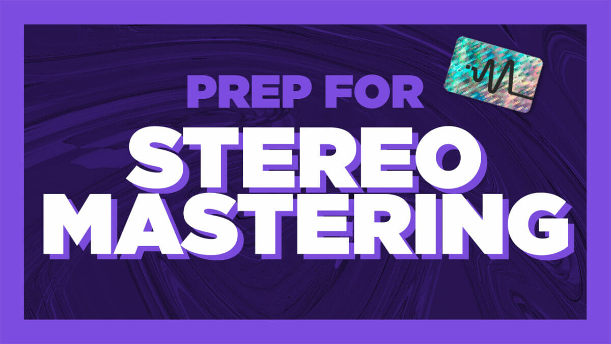 How to Prepare a Mix for Stereo Mastering