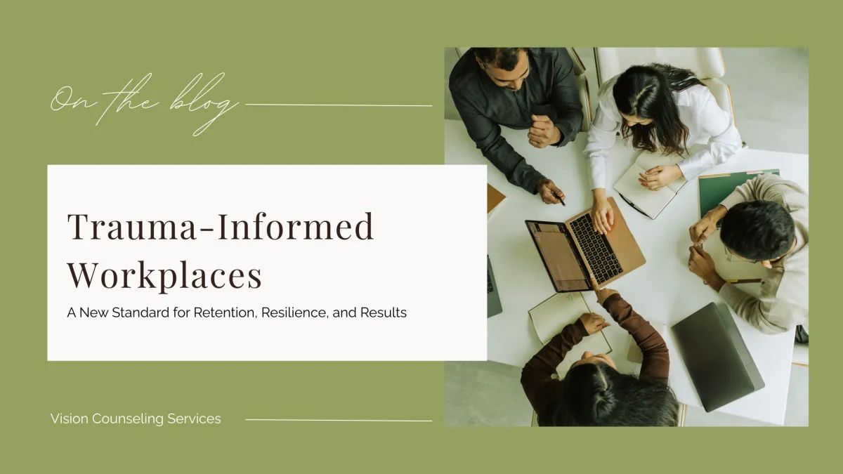 Trauma-Informed Workplaces: A New Standard for Retention, Resilience, and Results