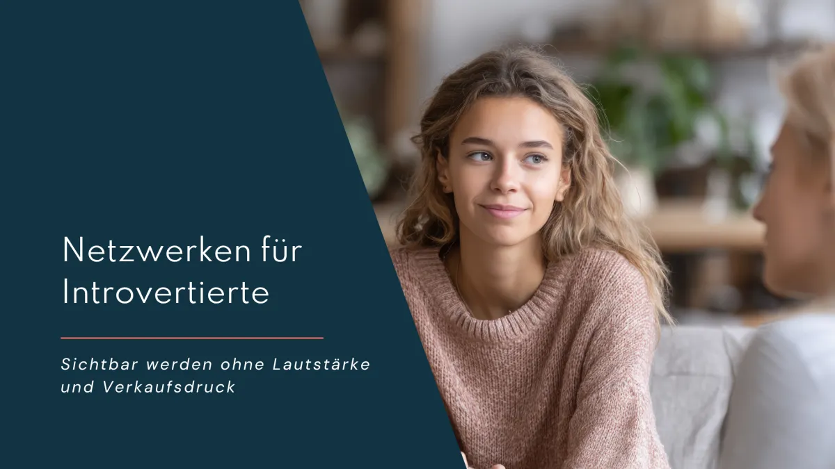 Netzwerken für Introvertierte: Sichtbar werden ohne Lautstärke und Verkaufsdruck