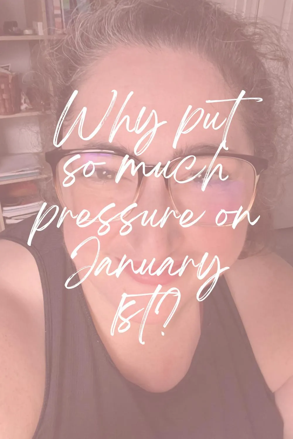 Why put so much pressure on January 1st?