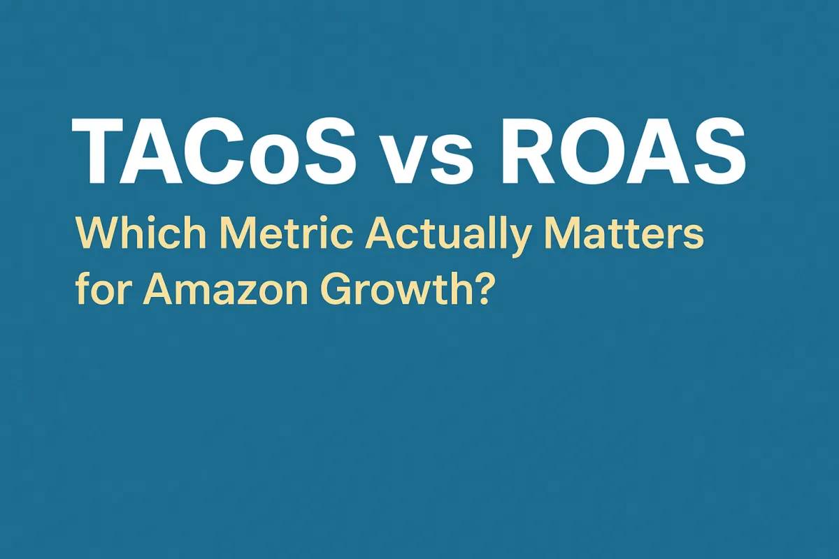 TACoS vs ROAS: Which Metric Actually Matters for Amazon Growth?