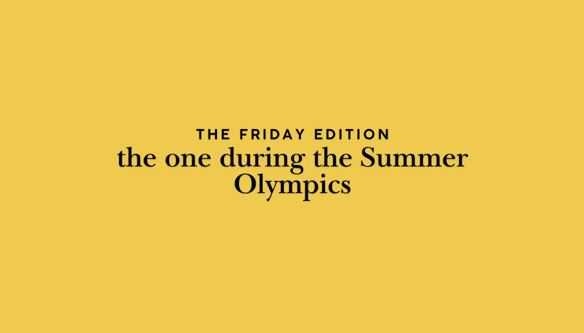 the Friday Edition - the one during the Olympics