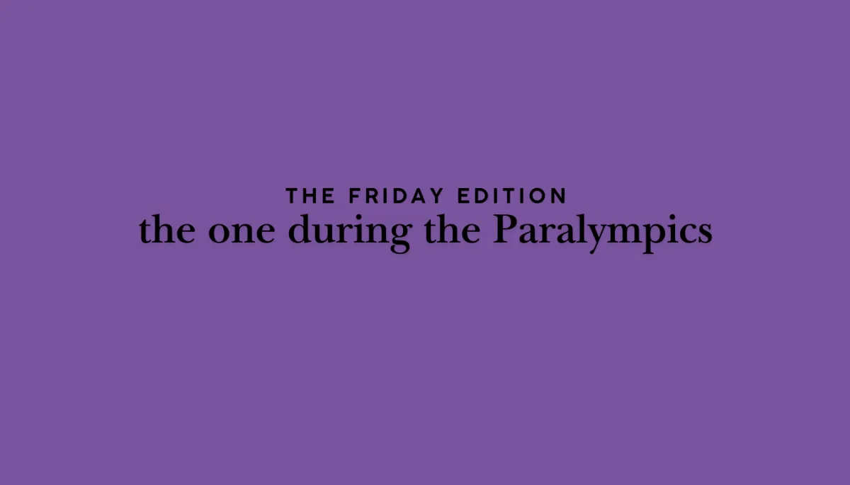 the Friday edition - the one during the Paralympics