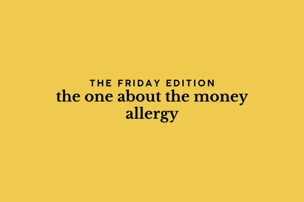 the Friday edition - the one about the money allergy