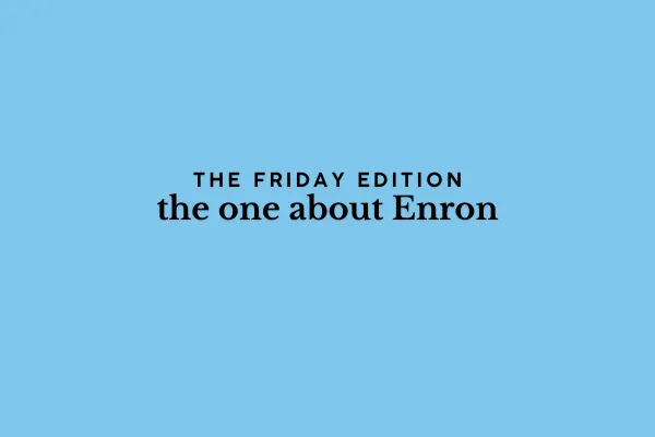 the Friday edition - the one about Enron