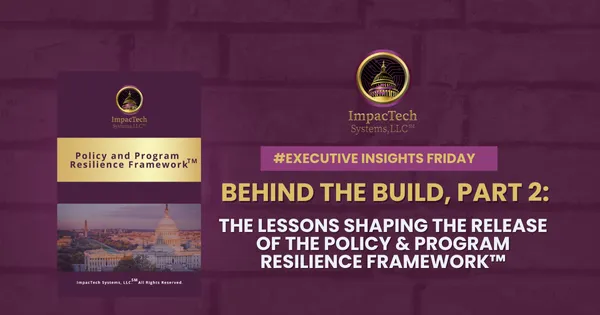 Behind the Build, Part II: The Lessons Shaping the Release of the Policy & Program Resilience Framework™