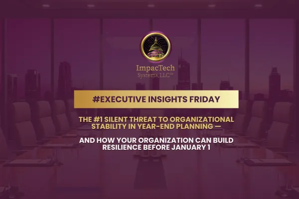 The #1 Silent Threat to Organizational Stability in Year-End Planning—and How Your Organization Can Build Resilience Before January 1
