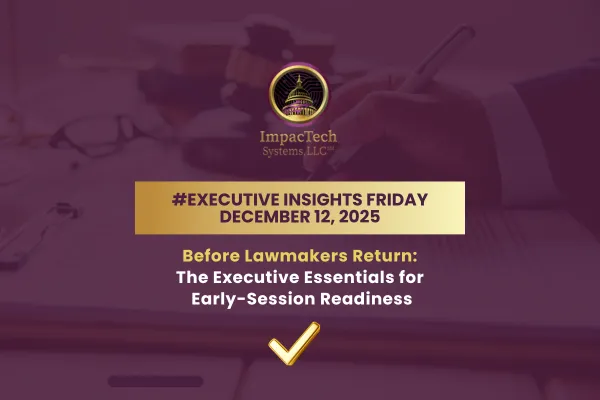 Before Lawmakers Return: The Executive Essentials for Early-Session Readiness