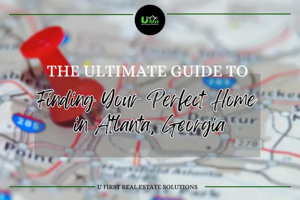 The Ultimate Guide to Finding Your Perfect Home in Atlanta, Georgia