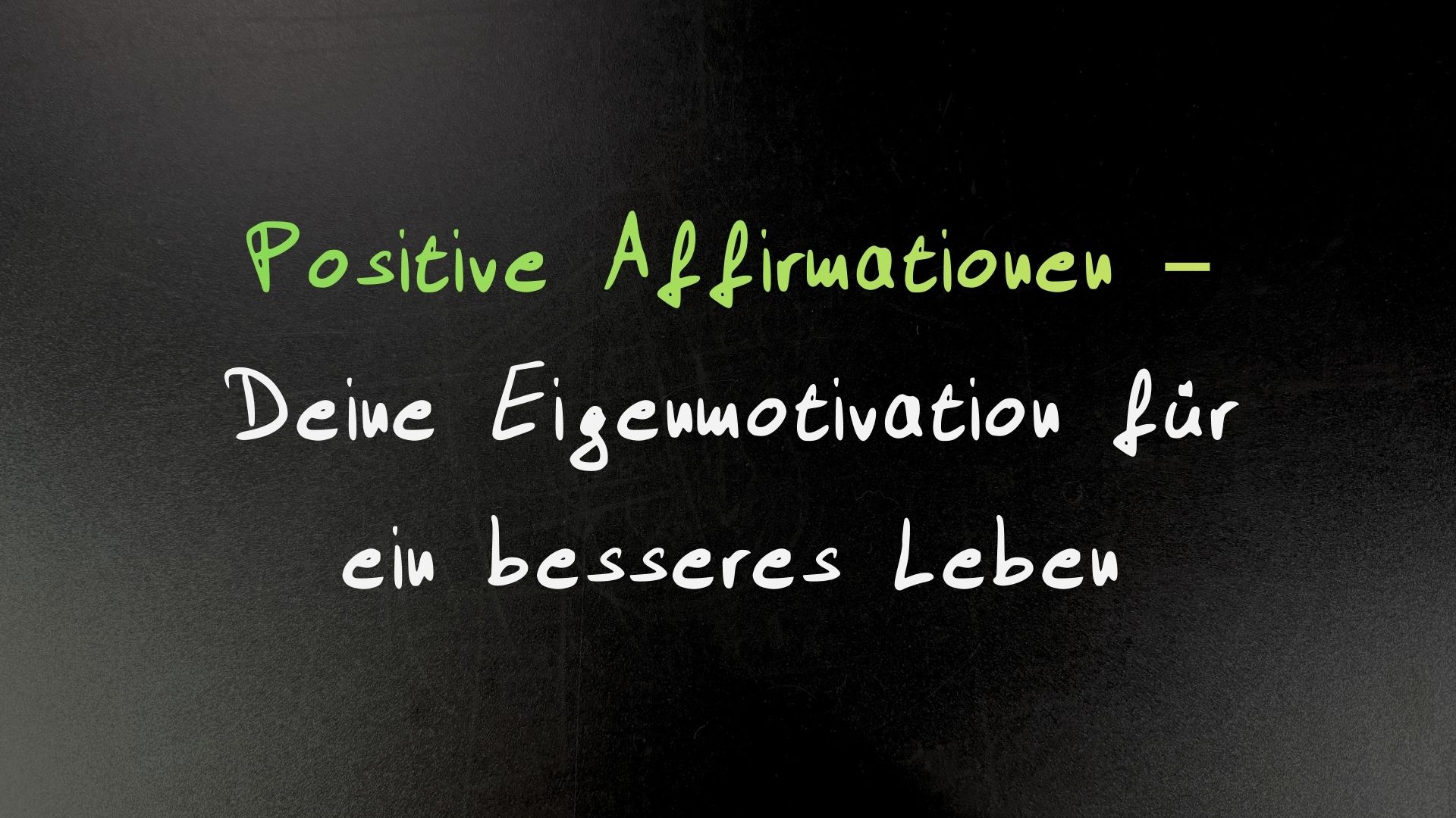 Positive Affirmationen – Deine Eigenmotivation für ein besseres Leben - Thumbnail
