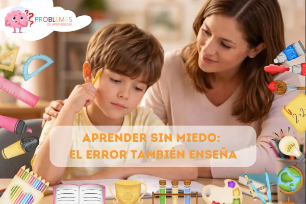 Aprender sin miedo: cómo el error influye en los problemas de aprendizaje de los niños.