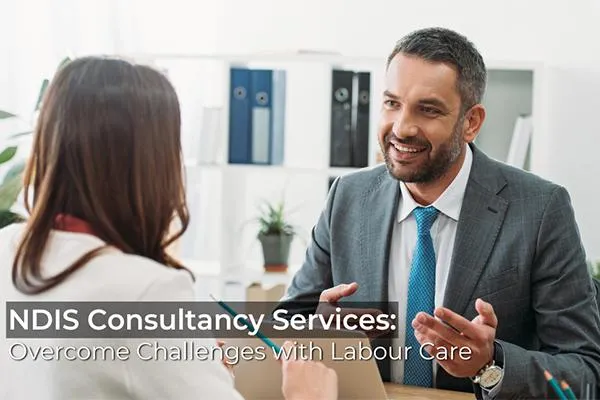 NDIS Consultancy How Labour Care Helps You Overcome Challenges