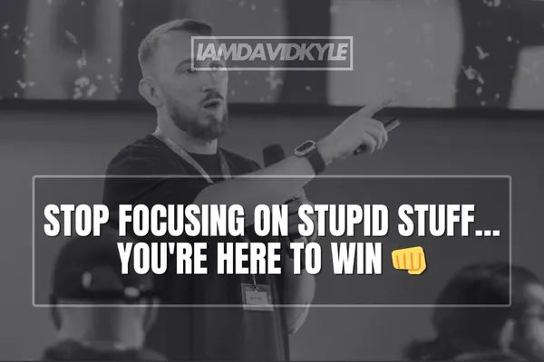 Stop Focusing On Stupid Stuff… You're Here To Win 👊