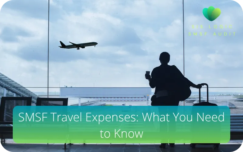 SMSF Travel Expenses: What You Need To Know