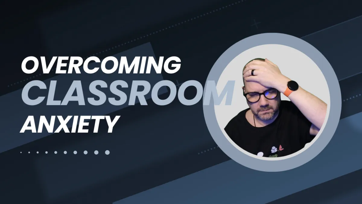 Overcoming Classroom Anxiety