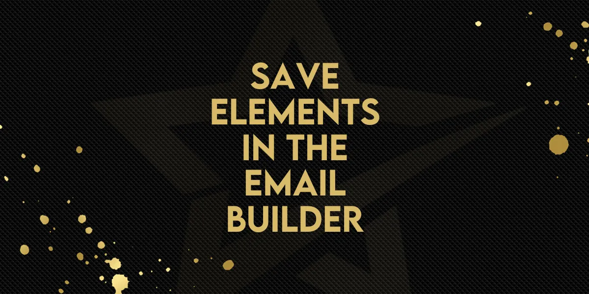 New Feature: Save Elements in The Email Builder