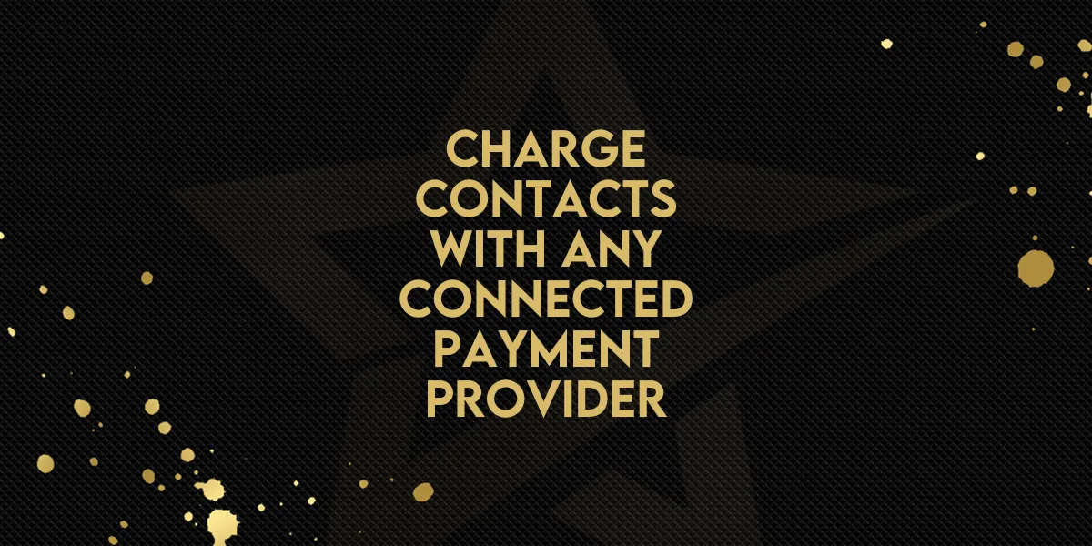 Charge contacts with any connected payment provider!
