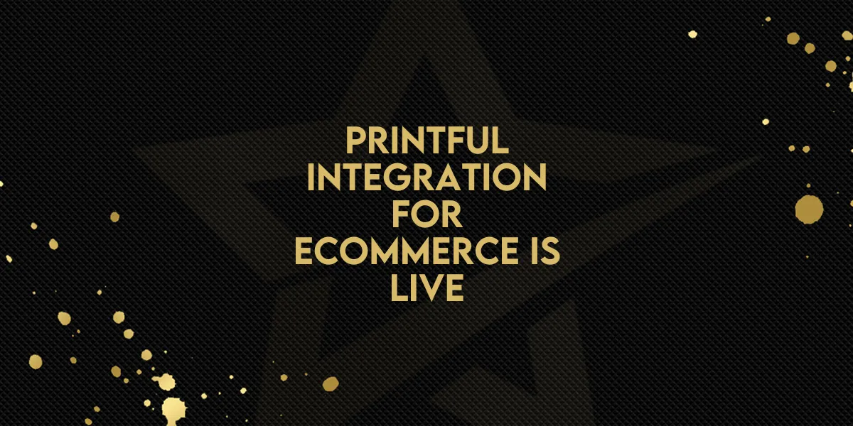Printful Integration for ECommerce is Live!