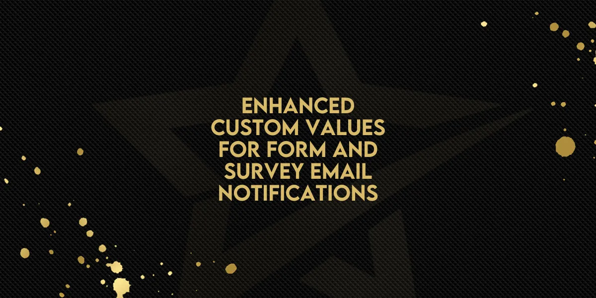 Enhanced Custom Values for Form and Survey Email Notifications