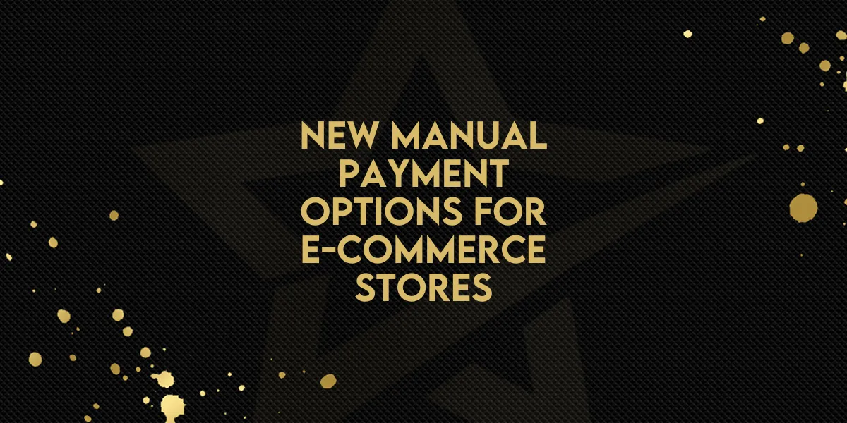 New Manual Payment Options for E-Commerce Stores!