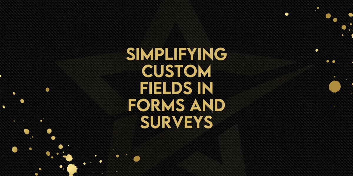 Simplifying Custom Fields in Forms and Surveys