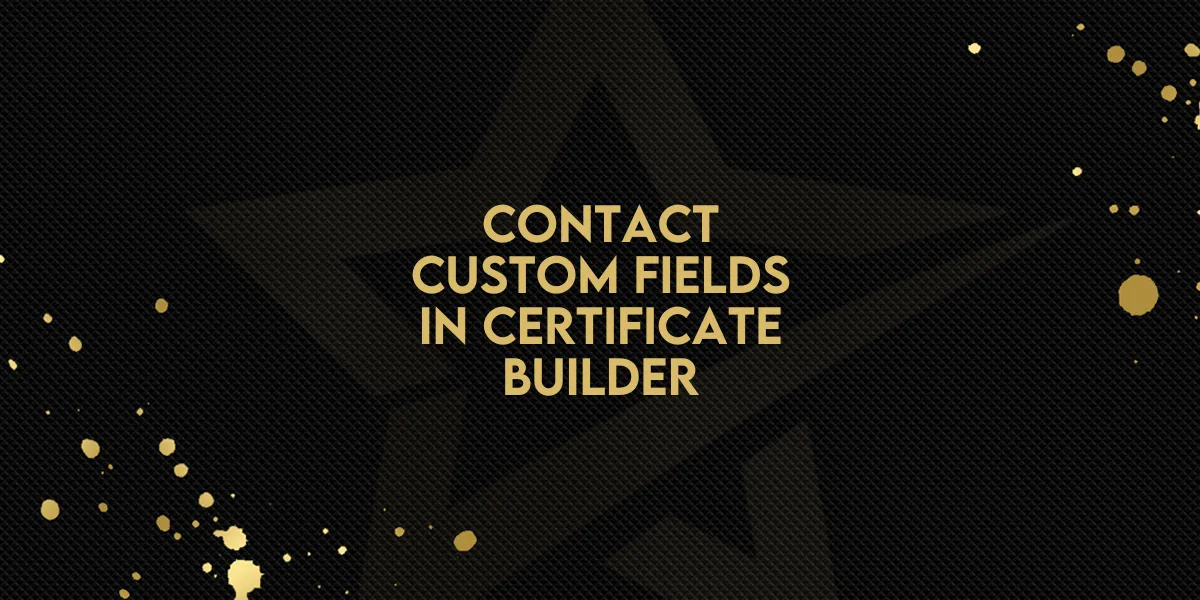 Contact Custom Fields In Certificate Builder!