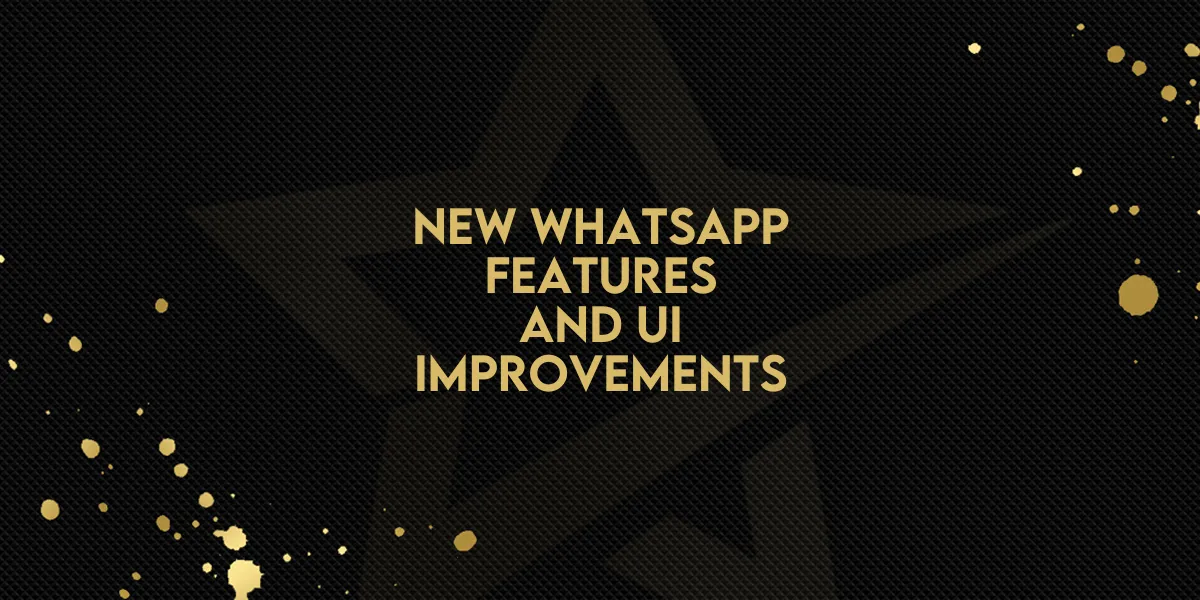 New WhatsApp Features and UI Improvements!