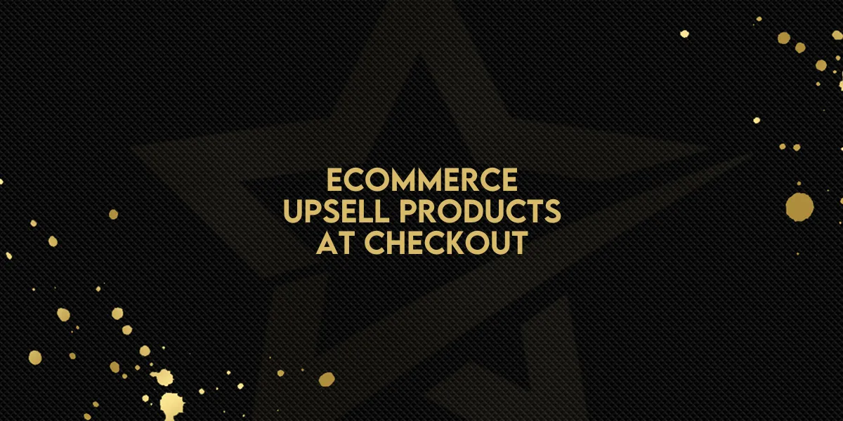 Ecommerce: Upsell Products at Checkout