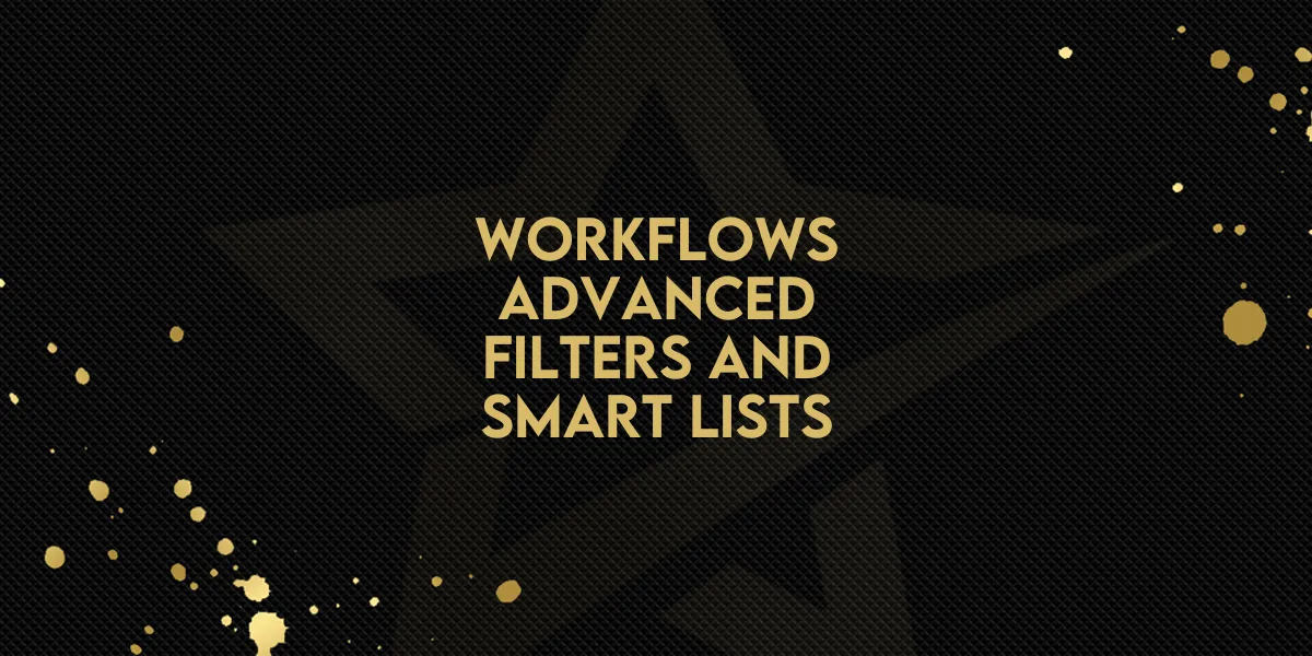 Workflows: Advanced Filters & Smart Lists