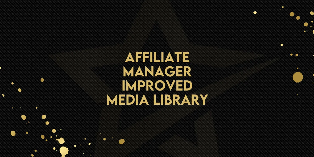 Affiliate Manager: Improved Media Library