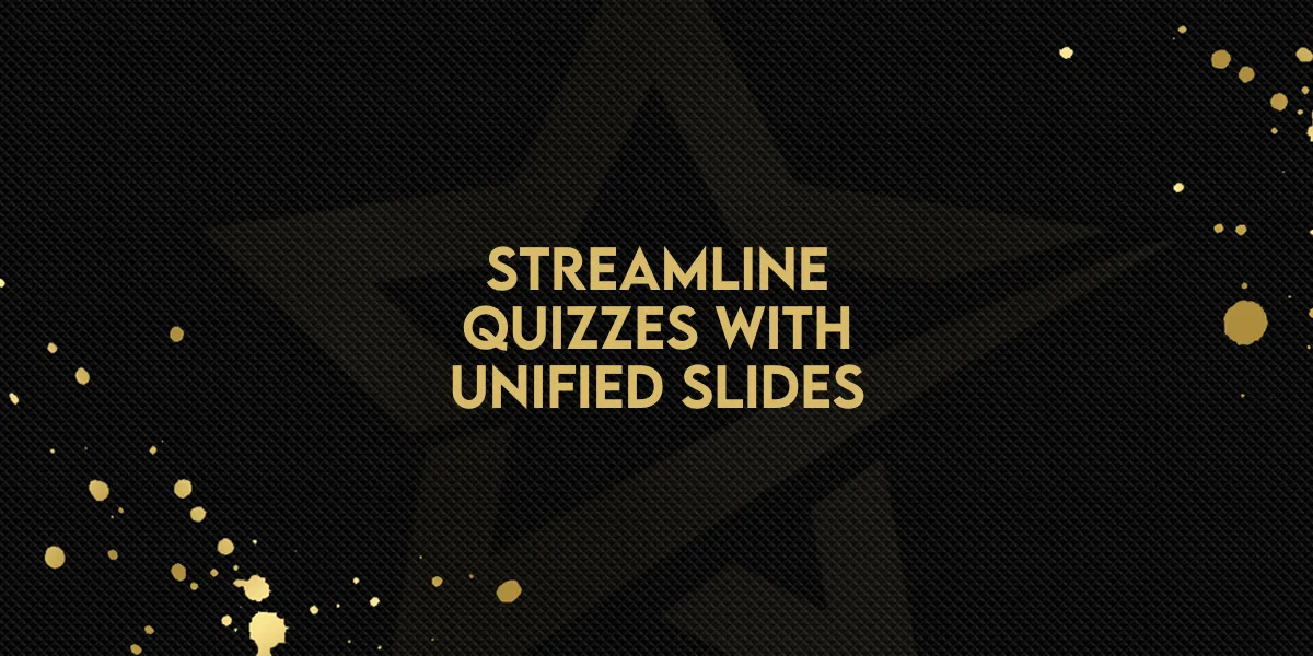 Streamline Quizzes with Unified Slides